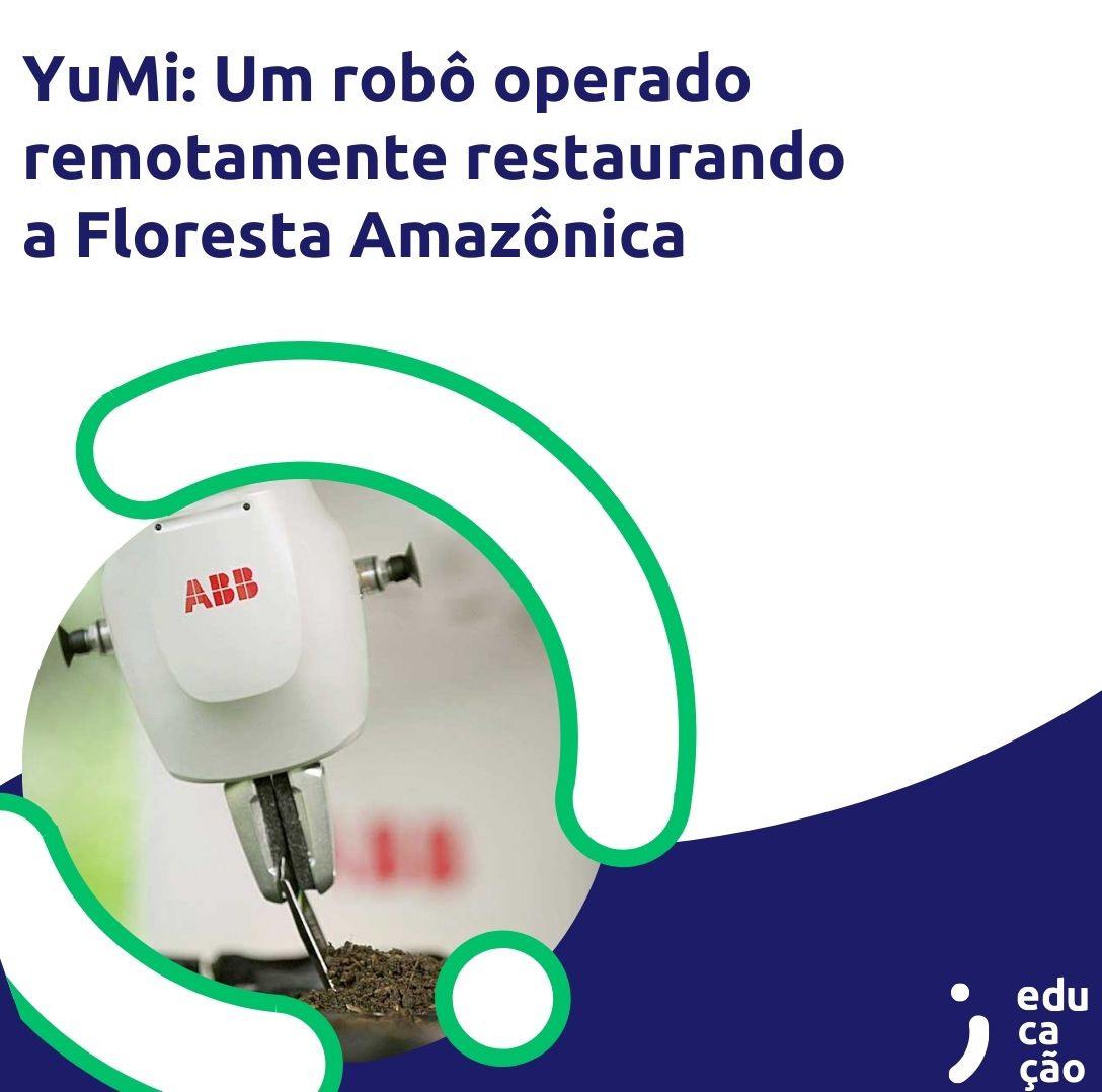 YuMi: Um robô operado remotamente restaurando a Floresta Amazônica