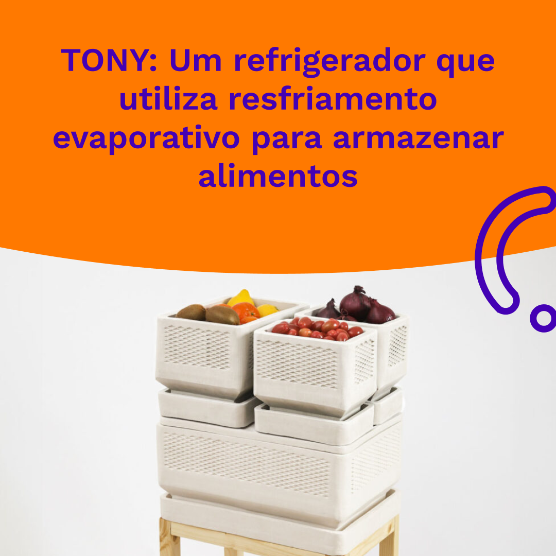 TONY: Um refrigerador que utiliza resfriamento evaporativo para armazenar alimentos