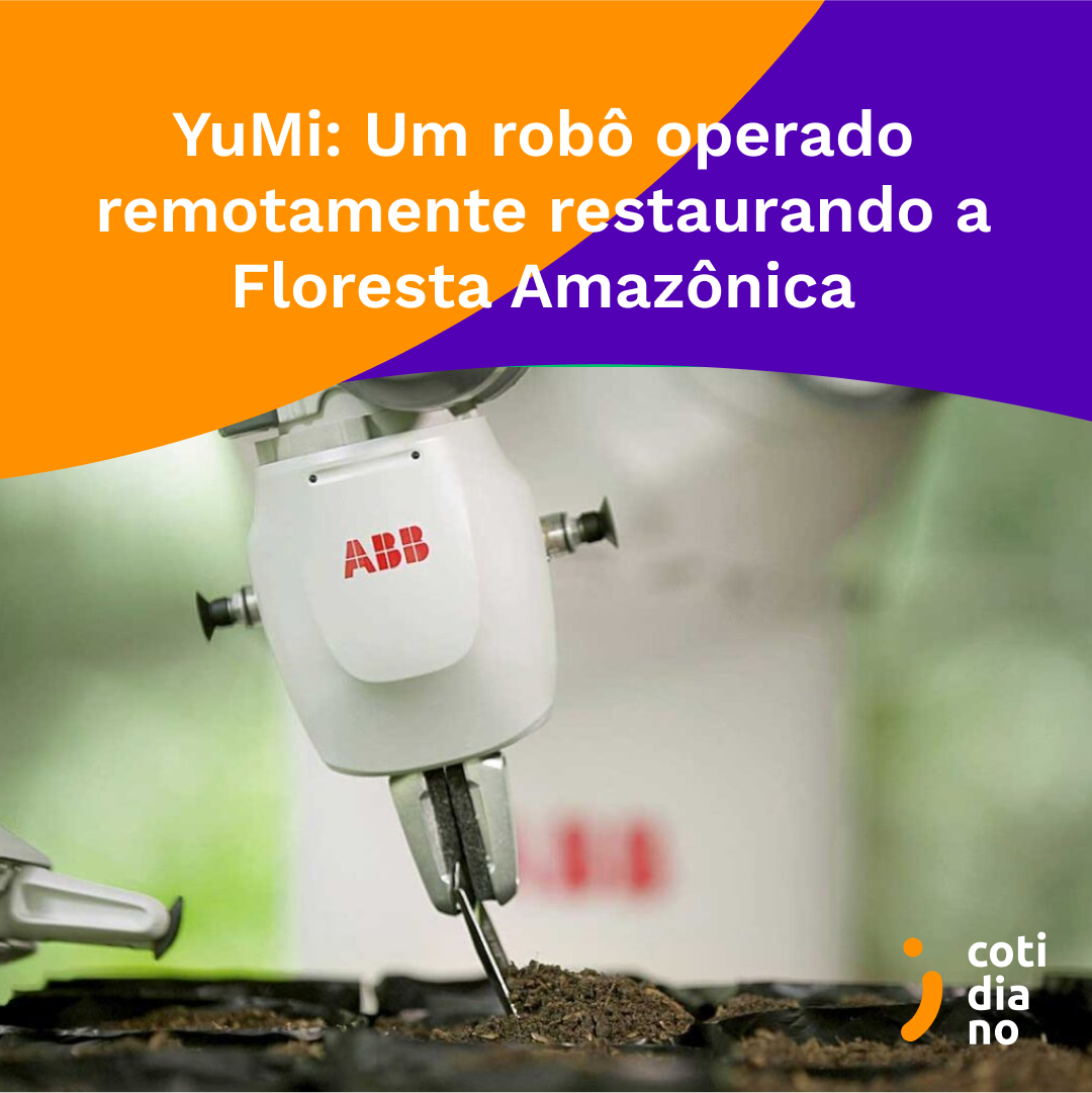 YuMi: Um robô operado remotamente restaurando a Floresta Amazônica